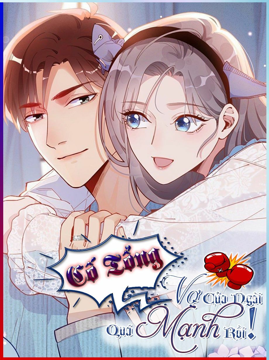 cố tổng, vợ của ngài quá mạnh rồi! Chapter 7 - Next Chapter 8